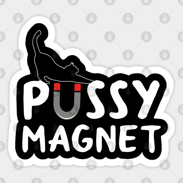 Pussy Magnet Pussy Magnet Sticker Teepublic
